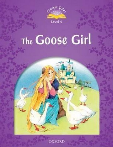 Classic Tales Second Edition 4: The Goose Girl